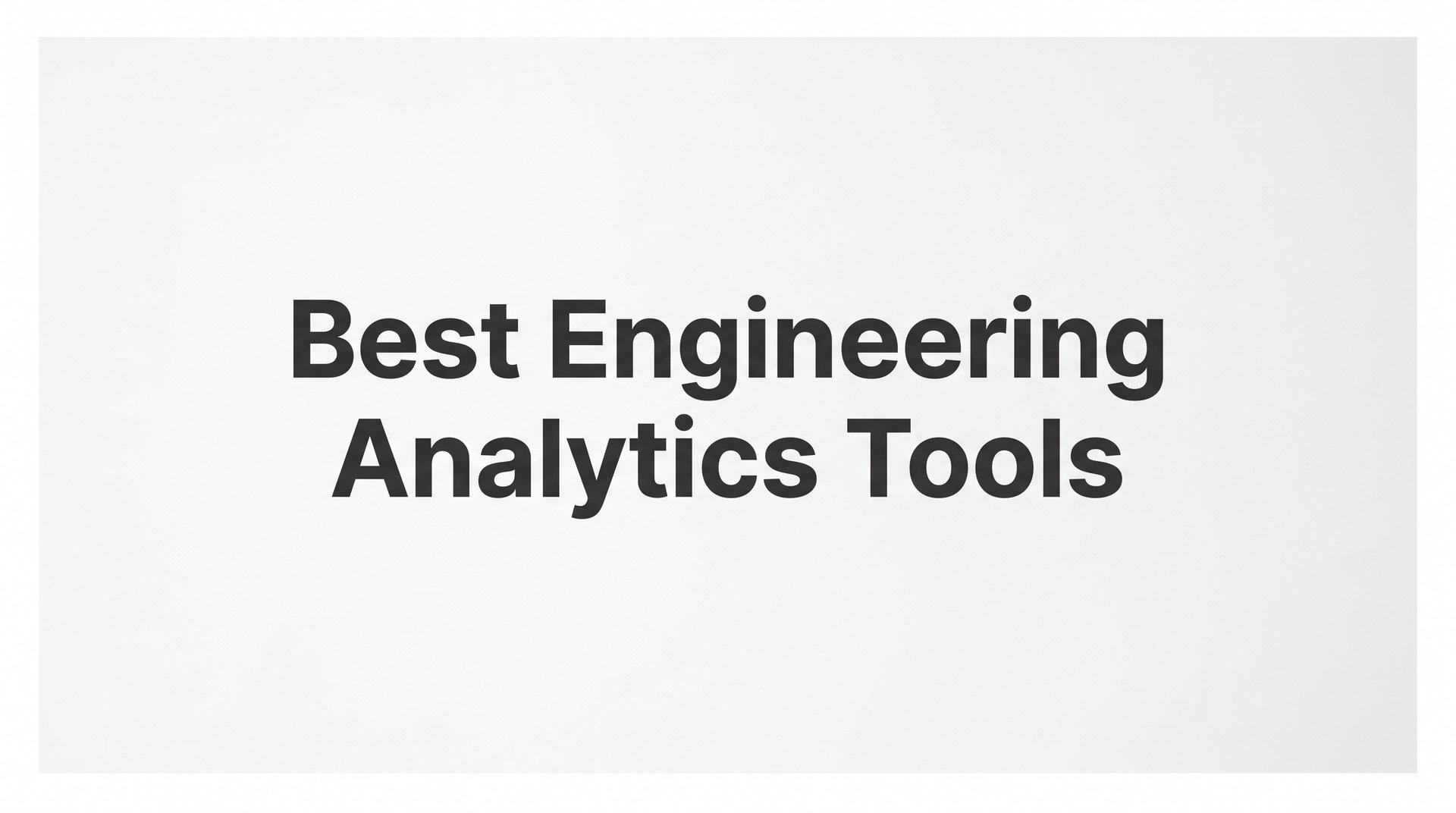 9 Best Engineering Analytics Tools for Technical Leaders in 2026