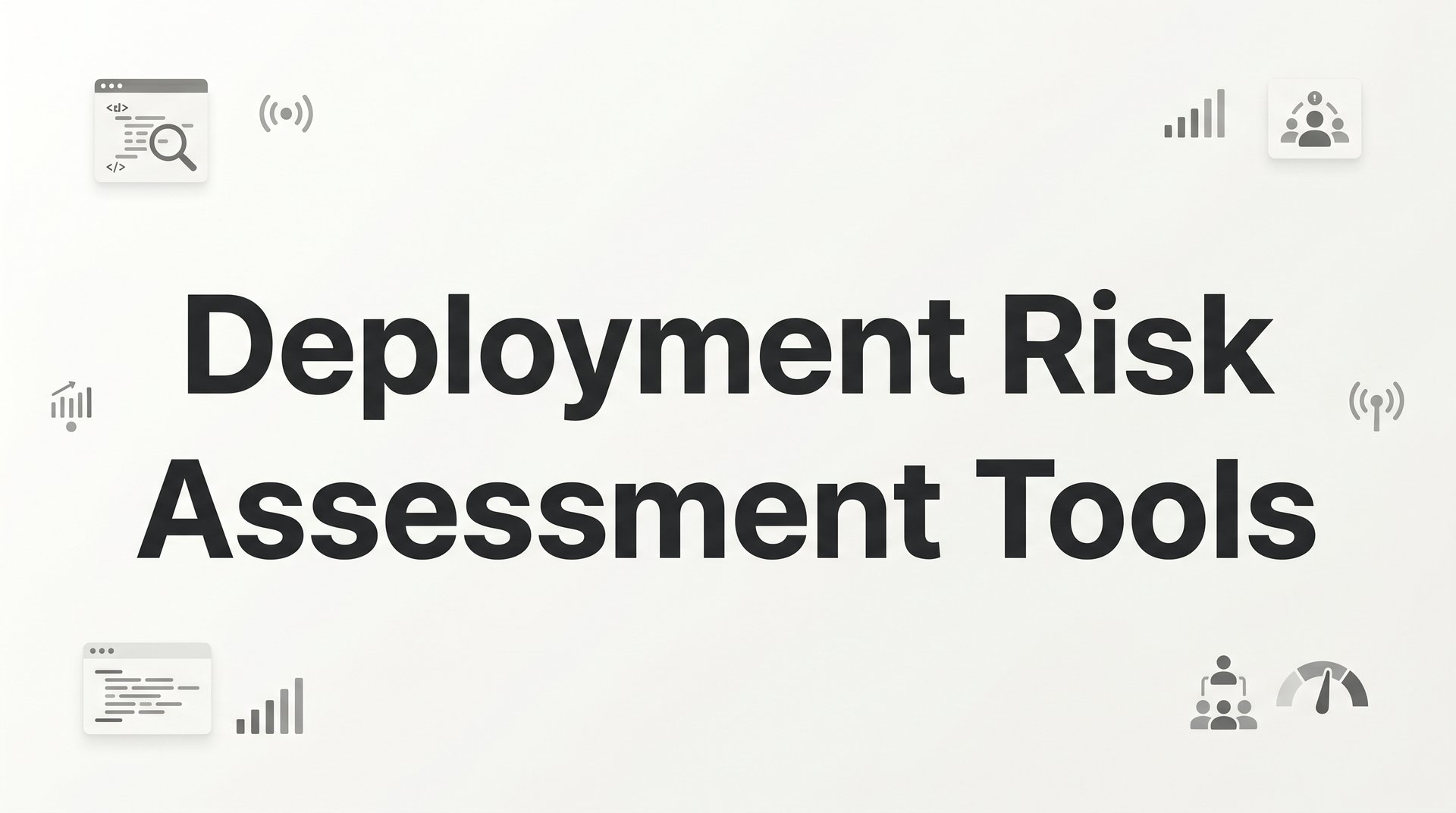 9 Best Deployment Risk Assessment Tools for Engineering Teams in 2026