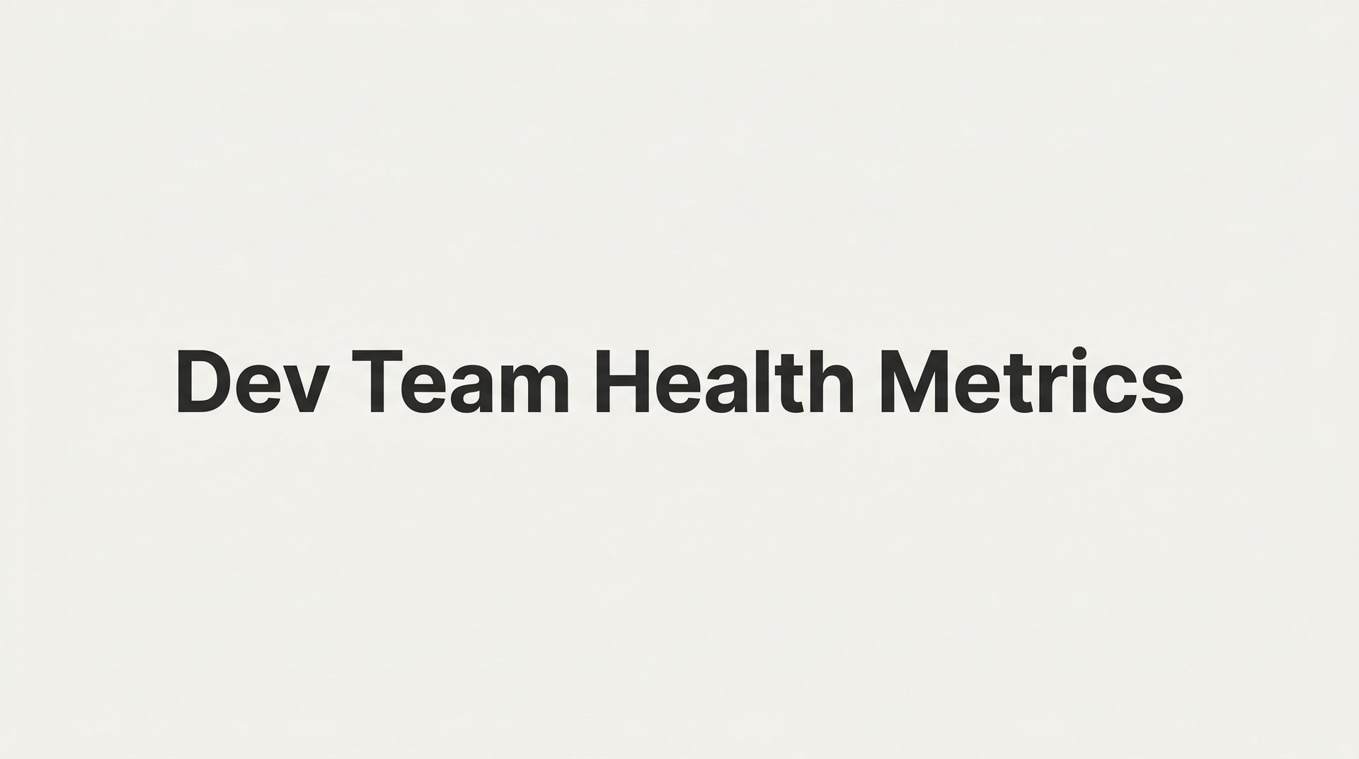 Dev Team Health Metrics: What They Are, Why They Matter, and How to Use Them