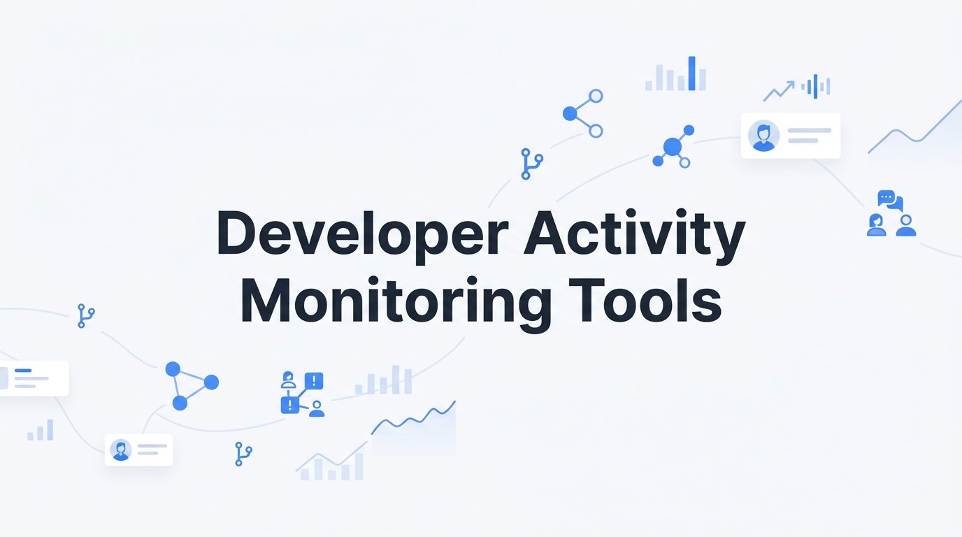 9 Best Developer Activity Monitoring Tools for Startup Engineering Teams in 2026