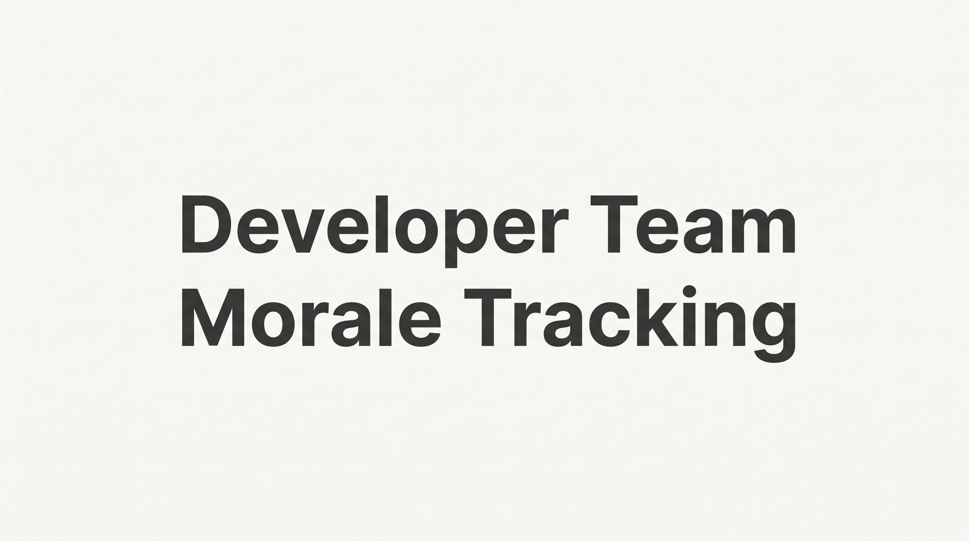 How to Track Developer Team Morale: A Step-by-Step Guide for Engineering Leaders