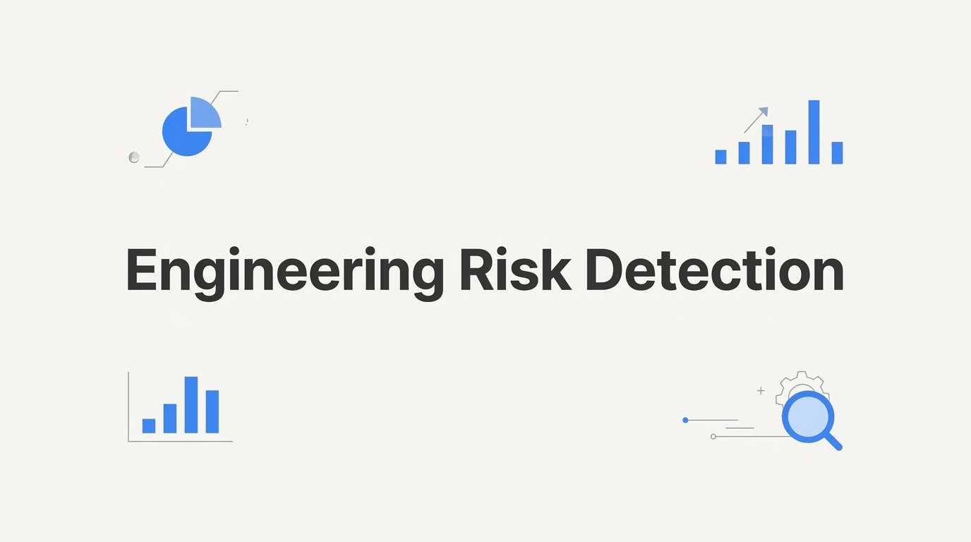 Engineering Risk Detection: How to Spot Problems Before They Become Crises