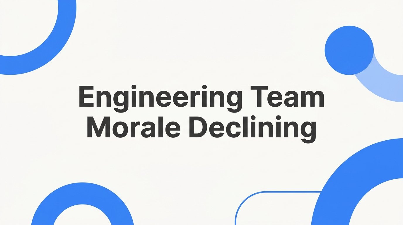Engineering Team Morale Declining: How to Spot the Signs Early and What to Do About It