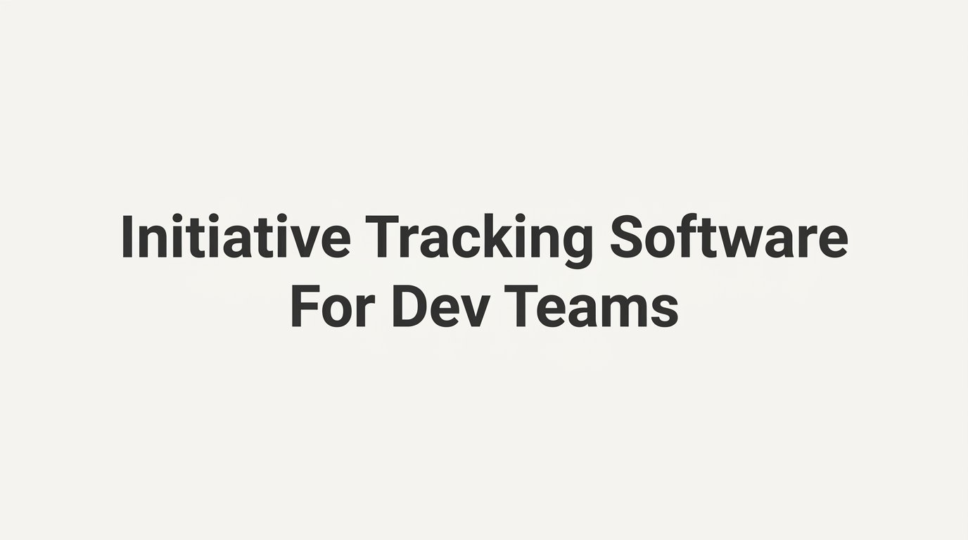 9 Best Initiative Tracking Software Tools for Dev Teams in 2026
