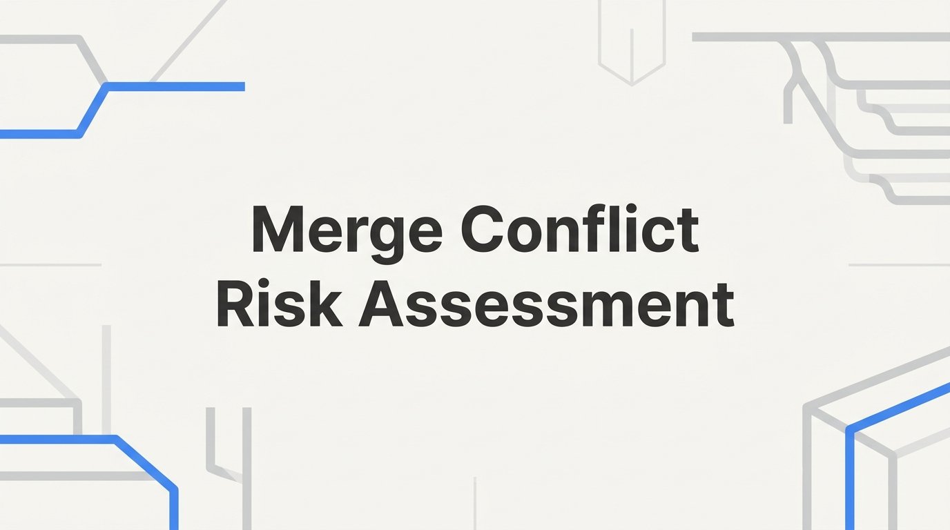 Merge Conflict Risk Assessment: A Step-by-Step Guide for Engineering Leaders