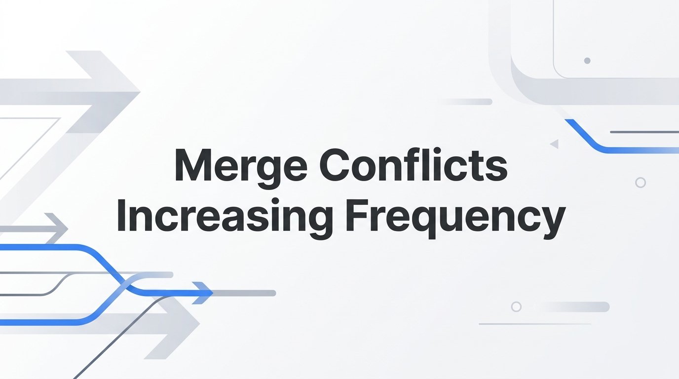 Merge Conflicts Increasing in Frequency? Here's What It Actually Means