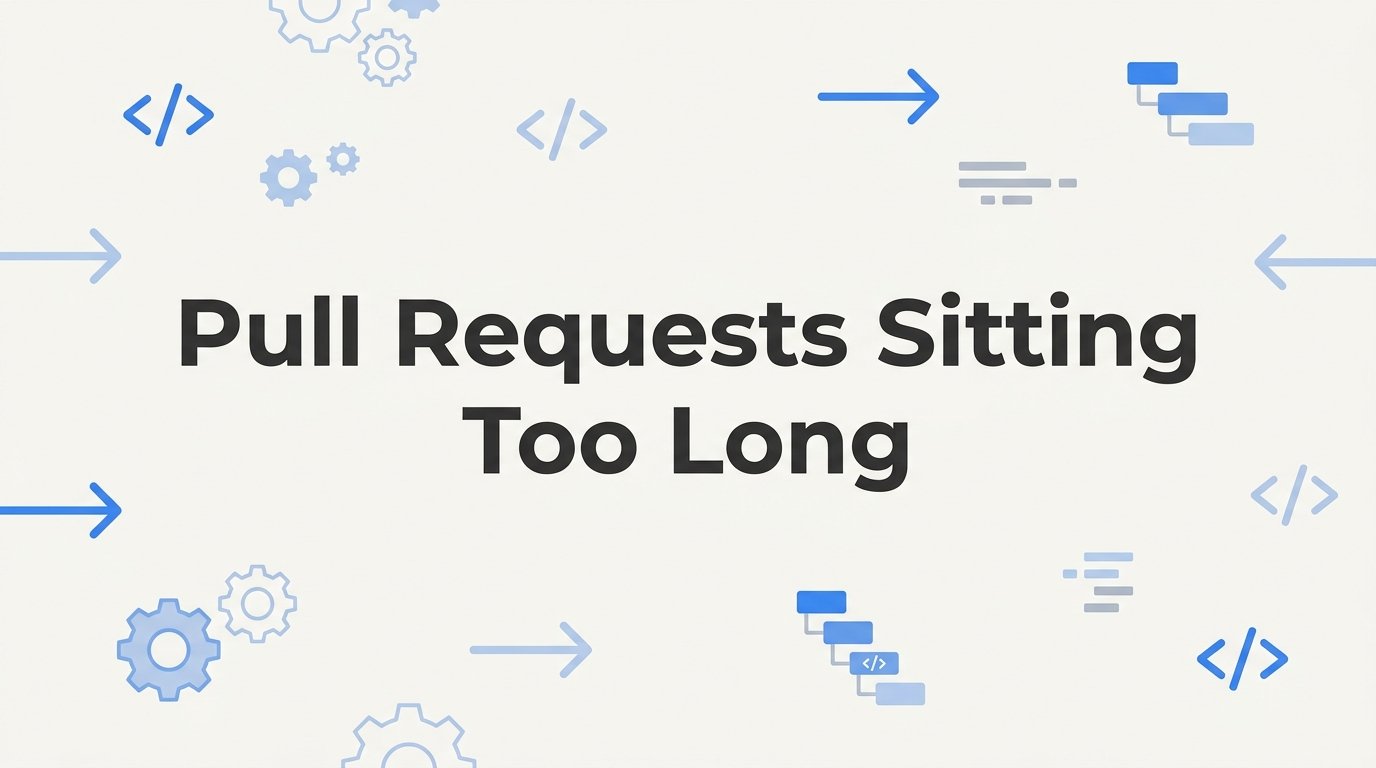 Why Pull Requests Sit Too Long (And How to Fix It)
