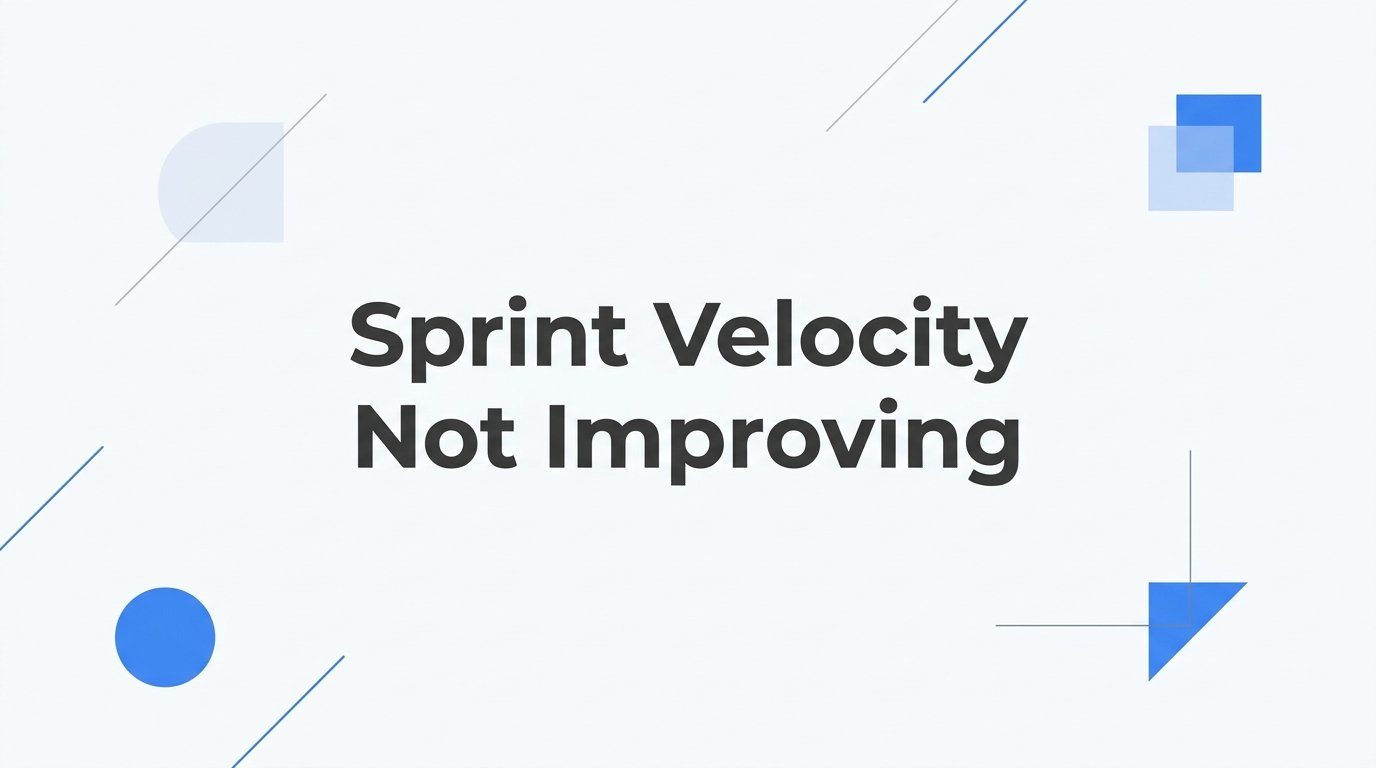 How to Fix Sprint Velocity That's Not Improving