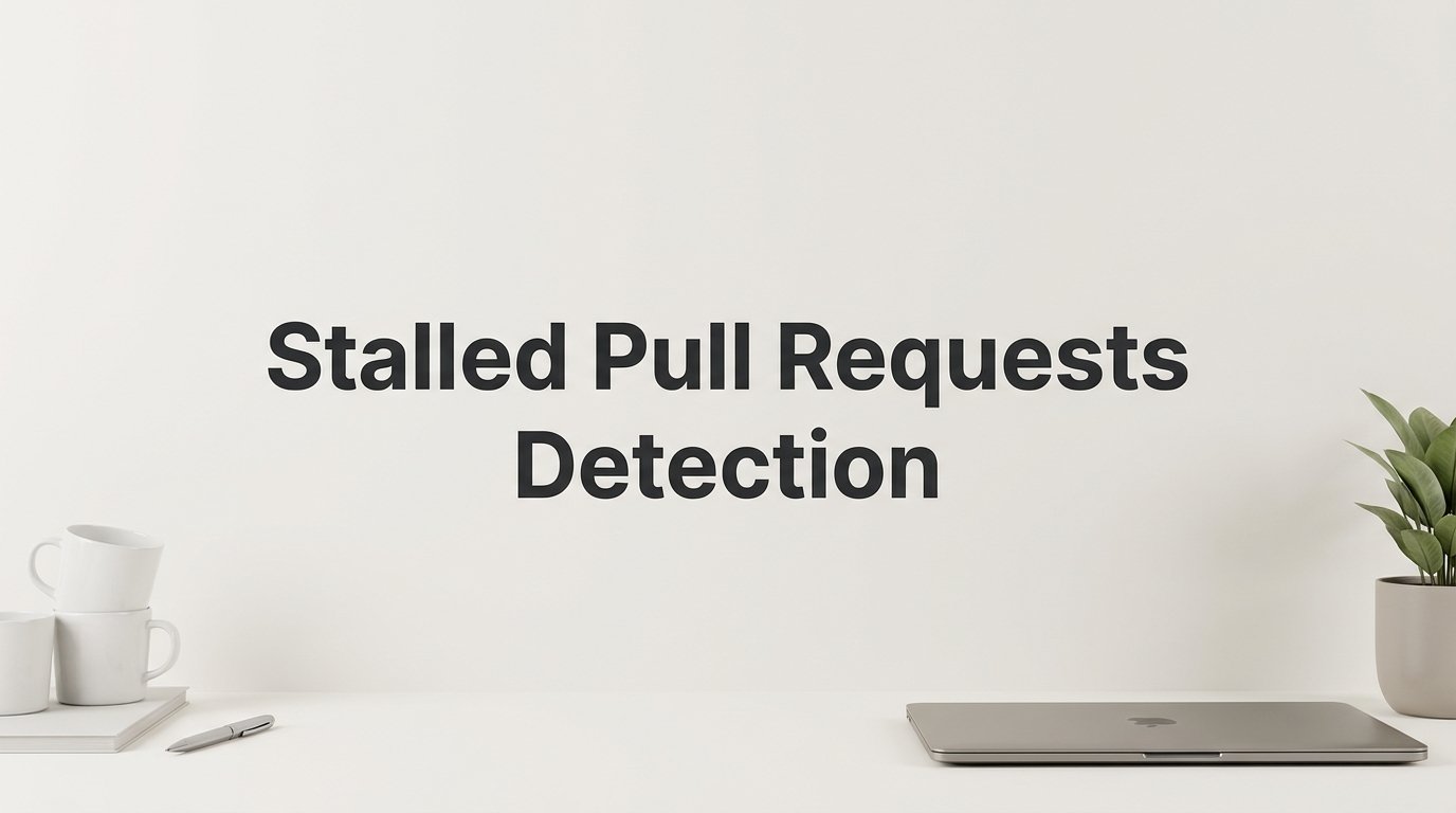 Stalled Pull Requests Detection: A Step-by-Step Guide for Engineering Leaders