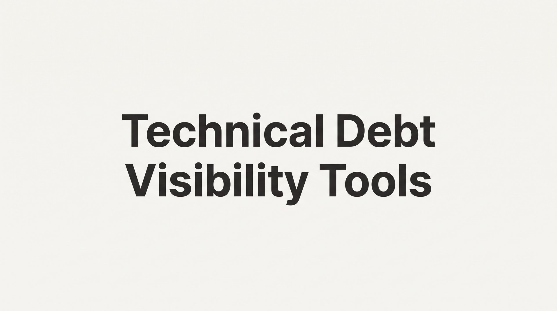 6 Best Technical Debt Visibility Tools for Engineering Teams in 2026