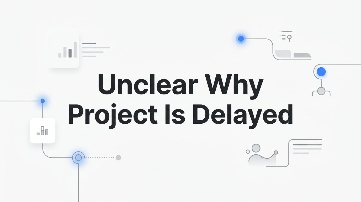 Unclear Why a Project Is Delayed? Here's How to Find the Real Cause