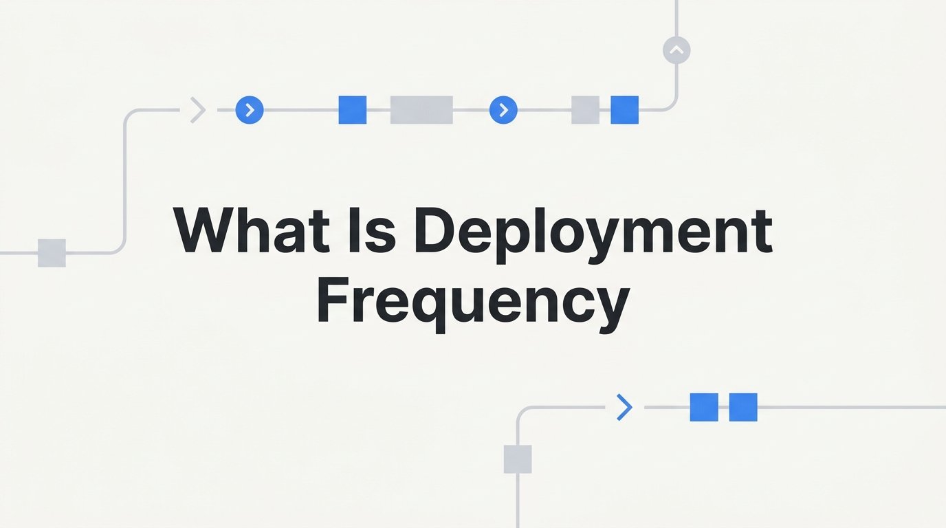 What Is Deployment Frequency? A Practical Guide for Startup Engineering Teams