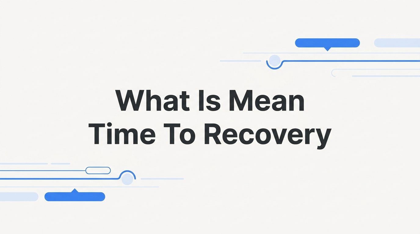 What Is Mean Time to Recovery (MTTR) and Why It Matters for Dev Teams